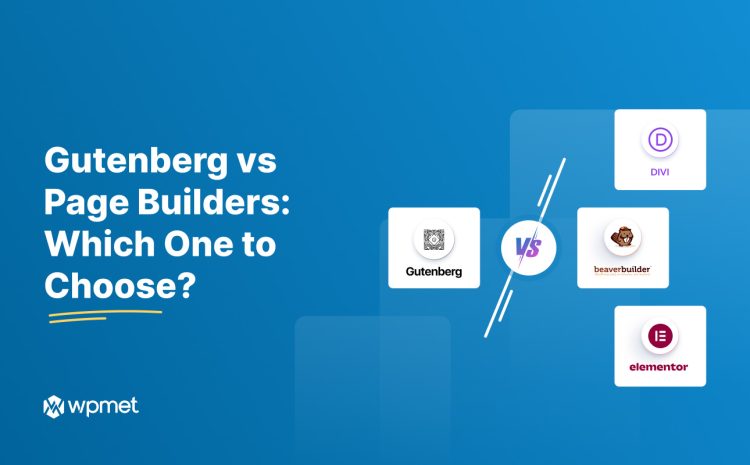 Gutenberg vs Page Builders: Make the Right Choice For Your Next Website