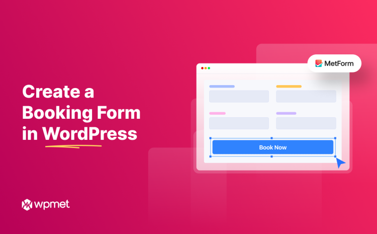 How to Create Booking Form in Your WordPress Website Effortlessly